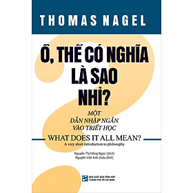 [Download Sách] Ồ Thế Có Nghĩa Là Sao Nhỉ? - Một Dẫn Nhập Ngắn Và Triết Học