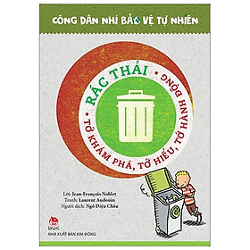Rác thải - tớ khám phá, tớ hiểu, tớ hành động - công dân nhí bảo vệ tự nhiên