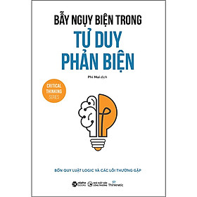 Trạm Đọc | Bẫy Ngụy Biện Trong Tư Duy Phản Biện (Bốn quy luật logic và các lỗi thường gặp)