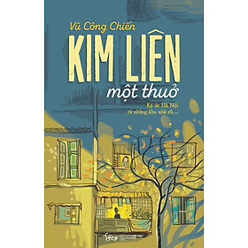 Hình ảnh sách Kim Liên Một Thuở _ Ký Ức Từ Hà Nội Từ Những Khu Nhà Cũ ( tặng kèm bookmark Aha )