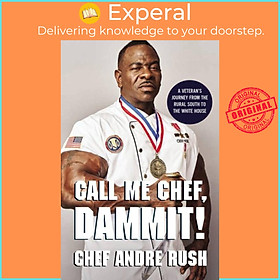 Sách - Call Me Chef, Dammit! - A Veteran's Journey from the Rural South to the Whi by Andre Rush (UK edition, hardcover)