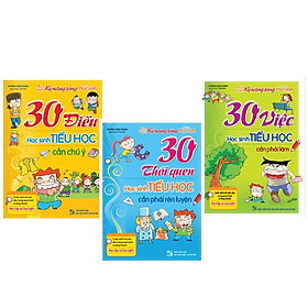 Download sách COMBO 3 CUỐN SÁCH :30 ĐIỀU HỌC SINH TIỂU HỌC CẦN CHÚ Ý + 30 VIỆC HỌC SINH TIỂU HỌC CẦN PHẢI LÀM + 30 THÓI QUEN HỌC SINH TIỂU HỌC CẦN PHẢI RÈN LUYỆN