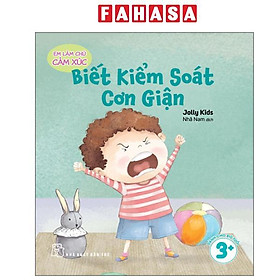 Em Làm Chủ Cảm Xúc - Biết Kiểm Soát Cơn Giận