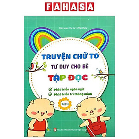 Truyện Chữ To Tư Duy Cho Bé Tập Đọc - Tập 1