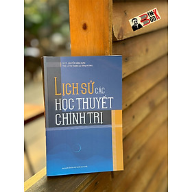 Hình ảnh [Tái bản lần 3] LỊCH SỬ CÁC HỌC THUYẾT CHÍNH TRỊ - Nguyễn Đăng Dung, Lê Thị Thanh Lai (chủ biên) - NXB Đại học Quốc Gia Hà Nội.