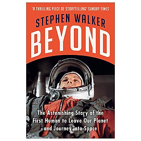 Hình ảnh sách Beyond: The Astonishing Story Of The First Human To Leave Our Planet And Journey Into Space