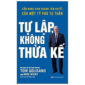 Tự Lập Không Thừa Kế - Cẩm Nang Kinh Doanh Tâm Huyết Của Một Tỷ Phú Tự Thân - Tân Việt Books - Nhà sách Tân Việt