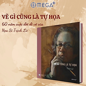 VẼ GÌ CŨNG LÀ TỰ HỌA - Họa Sĩ Trịnh Lữ - tái bản 2024 - bìa cứng, áo ôm, in màu toàn bộ