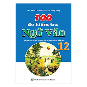 100 Đề Kiểm Tra Ngữ Văn 12