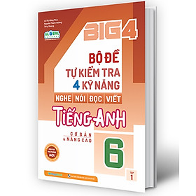 Big 4 Bộ Đề Tự Kiểm Tra 4 Kỹ Năng Nghe - Nói - Đọc - Viết Tiếng Anh (Cơ Bản Và Nâng Cao) 6 Tập 1 (Global) _Mega