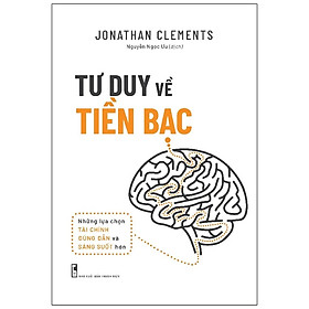 Sách Tư Duy Về Tiền Bạc - Những Lựa Chọn Tài Chính Đúng Đắn Và Sáng Suốt Hơn