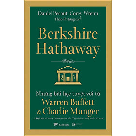 Sách Berkshire Hathaway: Những bài học tuyệt vời từ Warren Buffett và Charlie Munger tại Đại hội cổ đông thường niên của Tập đoàn trong suốt 30 năm (Tái bản 2020)