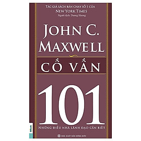 Cố Vấn - 101 Những Điều Lãnh Đạo Cần Biết(Tặng E-Book Bộ 10 Cuốn Sách Hay Về Kỹ Năng, Đời Sống, Kinh Tế Và Gia Đình - Tại App MCbooks)