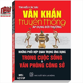 Tìm Hiểu Các Bài Văn Khấn Truyền Thống Áp Dụng Đời Thường - Những Phối Hợp Quan Trọng Ứng Dụng Trong Cuộc Sống & Văn Phòng Công Sở