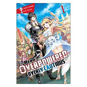 The Hero Is Overpowered but Overly Cautious, Vol. 1 (light novel)
