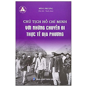 Download sách Chủ Tịch Hồ Chí Minh Với Những Chuyến Đi Thực Tế Địa Phương