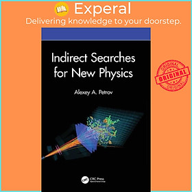 Sách - Indirect Searches for New Physics by Alexey A. Petrov (UK edition, hardcover)