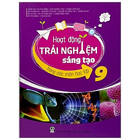 Hoạt Động Trải Nghiệm Sáng Tạo Trong Các Môn Học - Lớp 9