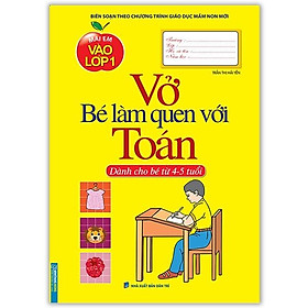 Mai Em Vào Lớp 1 - Vở Bé Làm Quen Với Toán (Dành Cho Bé Từ 4-5 Tuổi) (Tái Bản 2021)