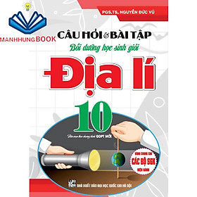 Sách-Câu Hỏi Và Bài Tập Bồi Dưỡng Học Sinh Giỏi Địa Lí Lớp 10 (Dùng Chung Cho Các Bộ SGK Hiện Hành)