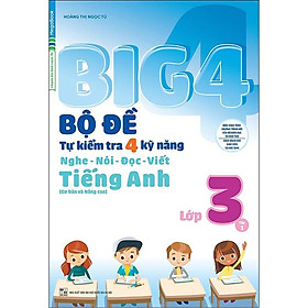 Sách - Big 4 Bộ Đề Tự Kiểm Tra 4 Kỹ Năng Nghe - Nói - Đọc - Viết Cơ Bản Và Nâng Cao Tiếng Anh Lớp 3 - Tập 1 - Megabook