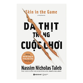 Hình ảnh Cuốn Sách Hay Nhất Trong Bộ Incerto (Tính Bất Định) Của Nassim Nicholas Taleb: Da Thịt Trong Cuộc Chơi - Skin In The Game; Tặng Cây Viết Sapphire