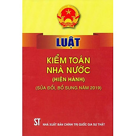 Download sách Luật kiểm toán nhà nước (hiện hành) (sửa đổi, bổ sung năm 2019)