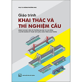 [Download Sách] Giáo Trình Khai Thác Và Thí Nghiệm Cầu (Dành Cho Học Viên Các Trường Đại Học Và Cao Đẳng - Chuyên Ngành Kỹ Thuật Xây Dựng Công Trình Giao Thông)