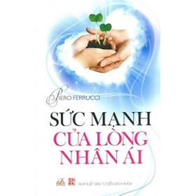 Sức Mạnh Của Lòng Nhân Ái - Piero Ferrucci - Vanlangbooks