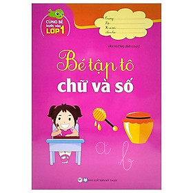 Cùng Bé Bước Vào Lớp 1 - Bé Tập Tô Chữ Và Số