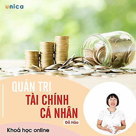 - Khóa học PHÁT TRIỂN CÁ NHÂN- Quản trị tài chính cá nhân- UNICA.VN