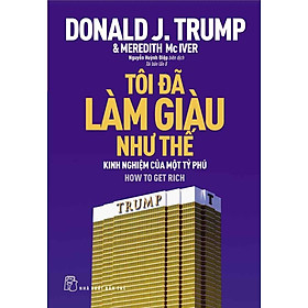 D.Trump - Tôi Đã Làm Giàu Như Thế