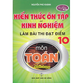 Hình ảnh KIẾN THỨC ÔN TẬP VÀ KINH NGHIỆM LÀM BÀI THI ĐẠT ĐIỂM 10 MÔN TOÁN (QUYỂN THƯỢNG)