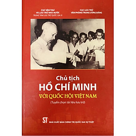 Chủ tịch Hồ Chí Minh với Quốc hội Việt Nam (Tuyển chọn tài liệu lưu trữ) (bản in 2021)