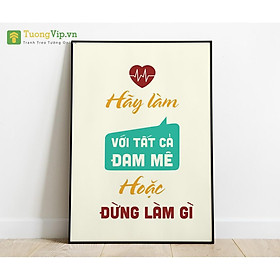 Tranh Treo Tường Hãy Làm Với Tất Cả Đam Mê Hoặc Đừng Làm Gì