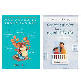 [Download Sách] Combo 2 cuốn sách về nuôi dạy con hay : Con Chúng Ta Không Sao Đâu + Người Mẹ Tốt Hơn Là Người Thầy Tốt (Tái Bản 2015) (Tặng kèm Bookmark Happy Life)