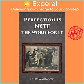 Sách - Perfection Is NOT the Word for It by Felix Warnock (UK edition, paperback)