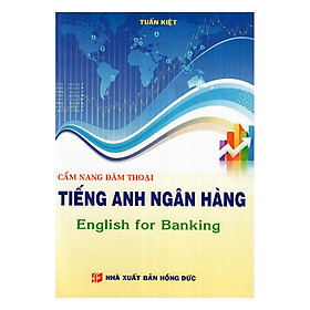 Cẩm Nang Đàm Thoại Tiếng Anh Ngân Hàng - English For Banking