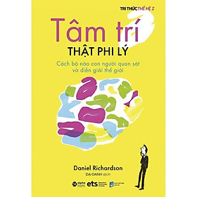 Hình ảnh Sách Tâm Trí Thật Phi Lý - Cách Bộ Não Con Người Quan Sát Và Diễn Giải Thế Giới - Alphabooks - BẢN QUYỀN
