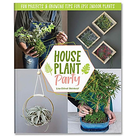 Ảnh bìa Houseplant Party : Fun projects & growing tips for epic indoor plants