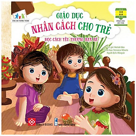 Cùng Con Trưởng Thành - Giáo Dục Nhân Cách Cho Trẻ: Học Cách Yêu Thương Bạn Bè