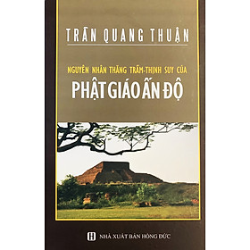 Nguyên Nhân Thăng Trầm Thịnh Suy của Phật Giáo ẤN ĐỘ - 