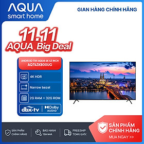 Android Tivi Aqua 43 inch AQT43K800UG - Hàng chính hãng - Bảo hành 1 đổi 1 trong 730 ngày đối với lỗi màn hình