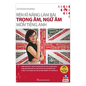 Rèn Kỹ Năng Làm Bài Trọng Âm Ngữ Âm Môn Tiếng Anh (Bộ Sách Cô Mai Phương) (Tặng kèm iring siêu dễ thương s2)