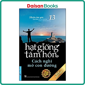 [Download Sách] Hạt Giống Tâm Hồn 13 - Cách Nghĩ Mở Con Đường (Tái Bản 2020)