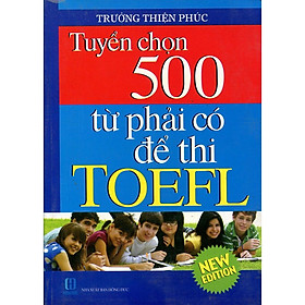 Sách - Tuyển Chọn 500 Từ Phải Có Để Thi TOEFL - Chính Thông Book