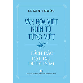 Sách Văn Hóa Việt Nhìn Từ Tiếng Việt - Dích Dắc Dặt Dìu Dư Dí Dỏm