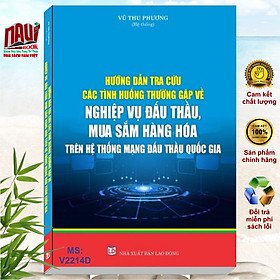 Sách Hướng Dẫn Tra Cứu Các Tình Huống Thường Gặp Về Nghiệp Vụ Đấu Thầu, Mua Sắm Hàng Hóa Trên Hệ Thống Mạng Đấu Thầu Quốc Gia - V2214D