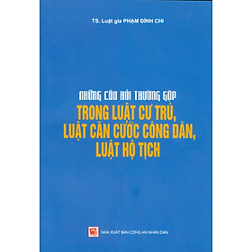 Những Câu Hỏi Thường Gặp Trong Luật Cư Trú, Luật Căn Cước Công Dân, Luật Hộ Tịch