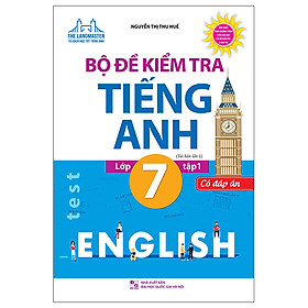 Bộ Đề Kiểm Tra Tiếng Anh Lớp 7 Tập 1 - Có Đáp Án (Tái Bản)